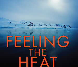 Jo Chandler’s book ‘Feeling the Heat’ shows water with a snow covered rocky slope in the background