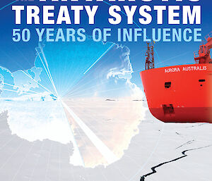 Book cover for ‘Australia and the Antarctic Treaty System’ shows modern ship Aurora Australis in sea ice