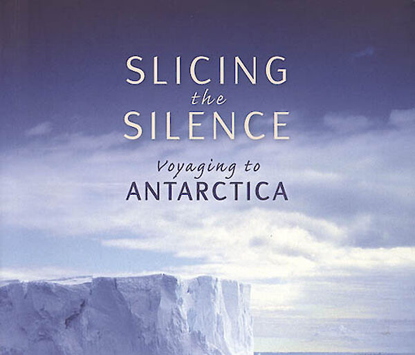 The cover of Tom Griffith’s book — Slicing the Silence: Voyaging to Antarctica