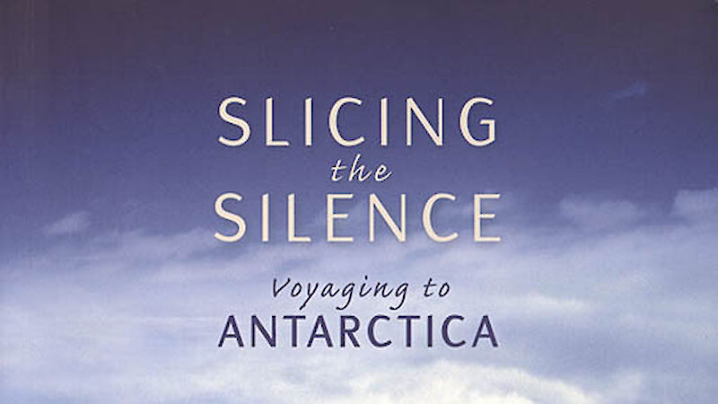 The cover of Tom Griffith’s book — Slicing the Silence: Voyaging to Antarctica