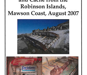 Report cover: Report on Retrieval of Historic Norwegian Sledge and Cache from the Robinson Islands, Mawson Coast, August 2007” by Dr Gary Dowse, Station Leader, Mawson 2007