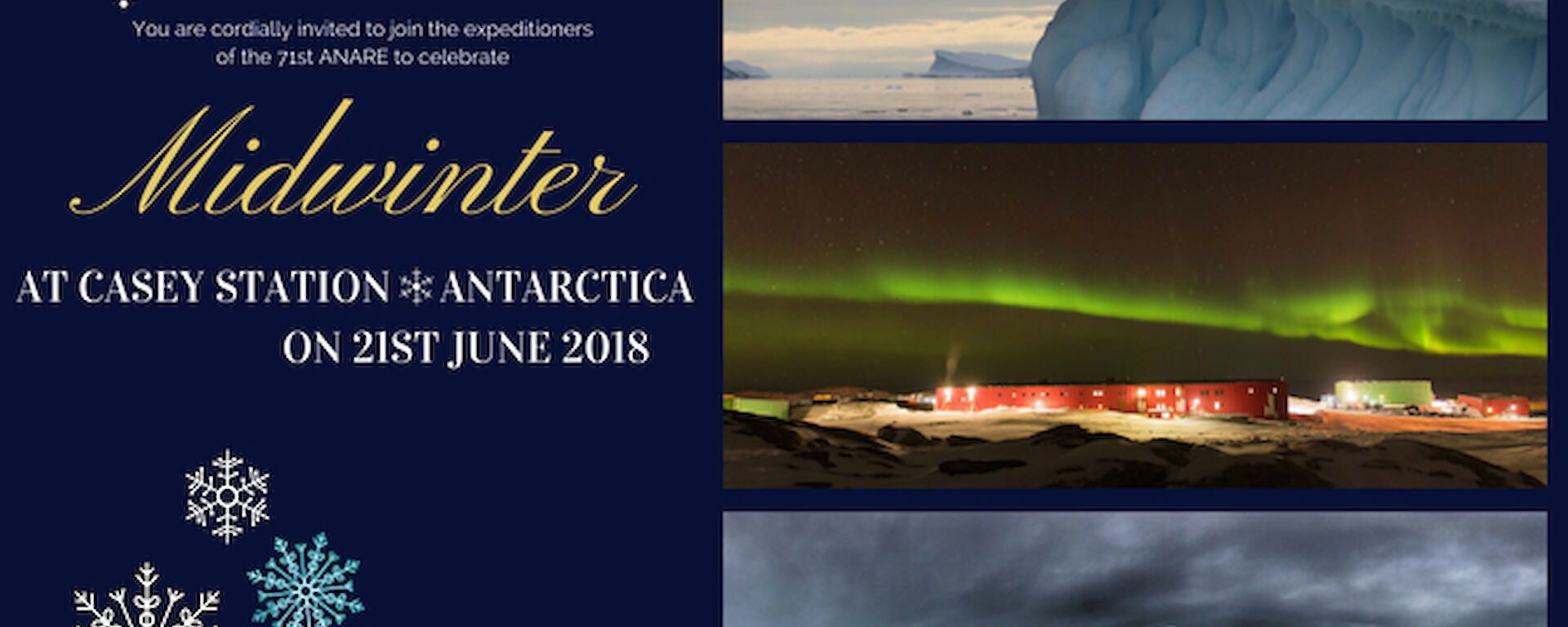 Invitation to Midwinter festivities at Casey Station, dark blue background, snow flake graphic, three pictures on right hand side showing icebergs in two and Aurora over station in middle