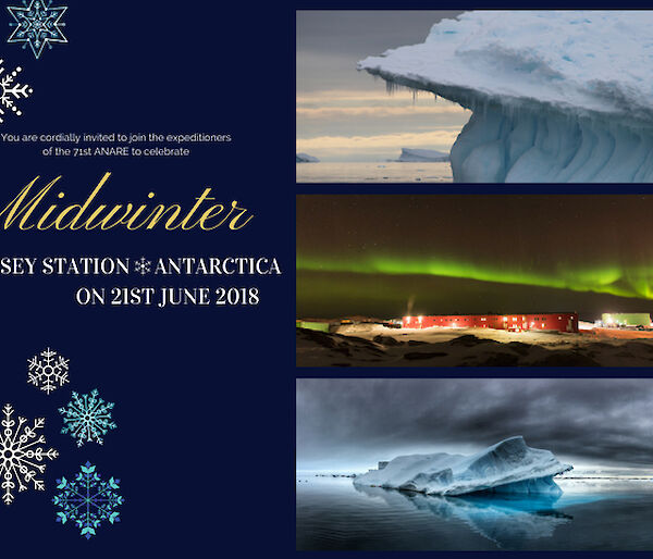 Invitation to Midwinter festivities at Casey Station, dark blue background, snow flake graphic, three pictures on right hand side showing icebergs in two and Aurora over station in middle