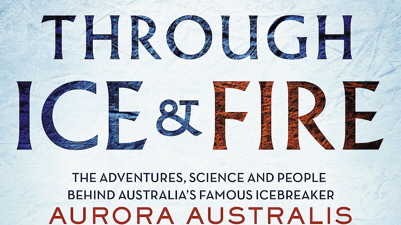 Through Ice & Fire book cover showing photo of Aurora Australis in sea ice.