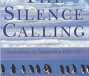 Book entitled ‘The Silence Calling: Australians in Antarctica 1947–97’ by Tim Bowden