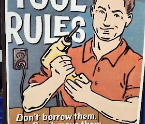 A poster - TOOL RULES Don't borrow them. Don't move them. Don't touch them. Don't even look at them.