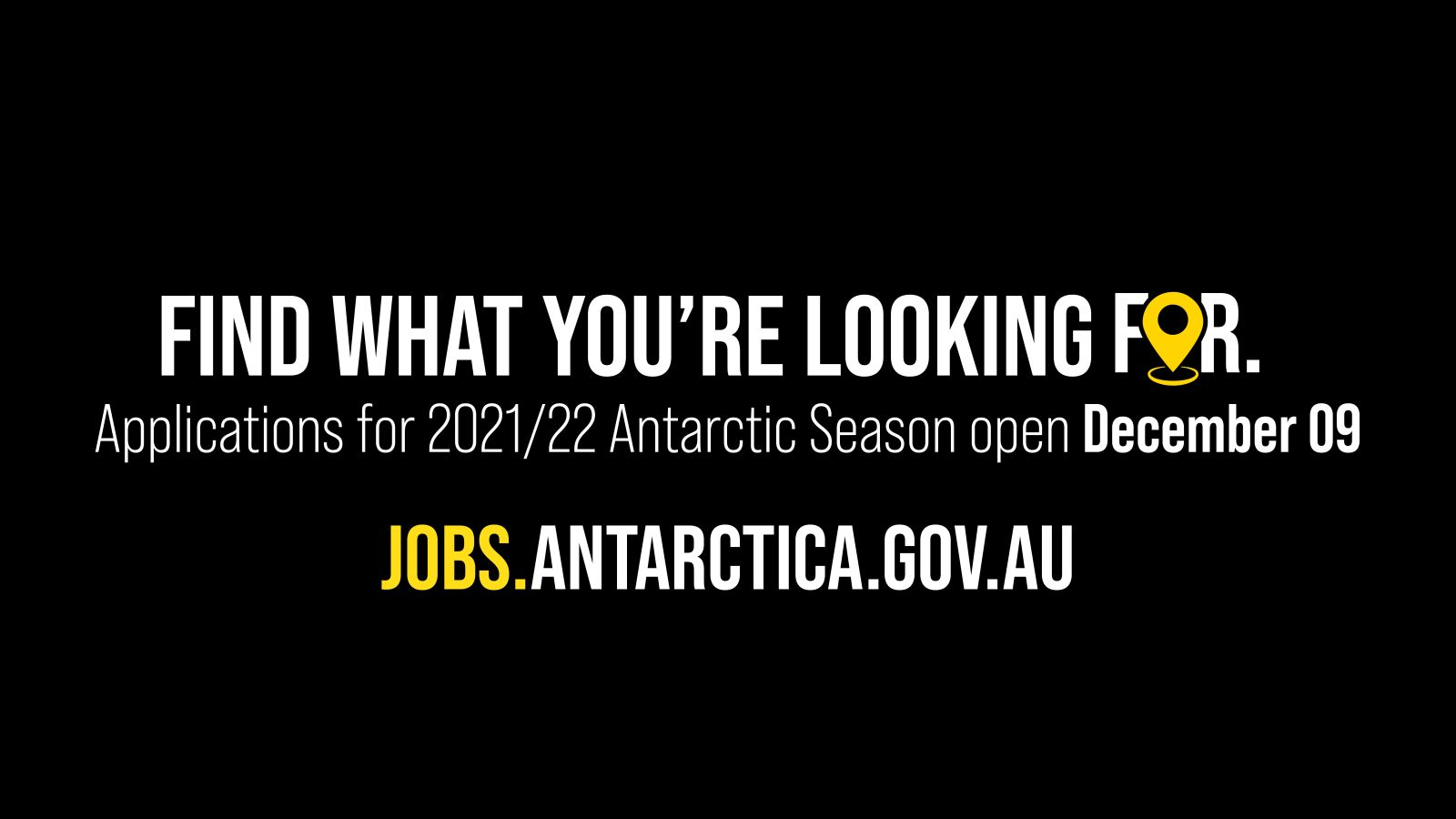 Find what you’re looking for. Applications for 2021/22 Antarctic Season open December 9.